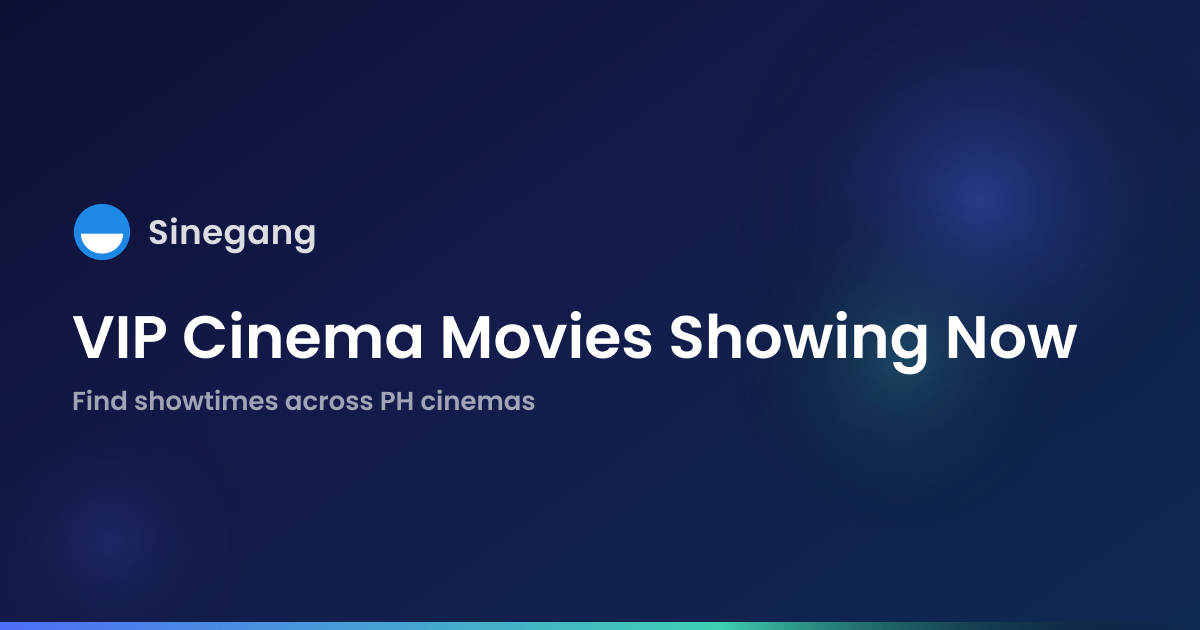 VIP Cinema, Showtimes & Ticket Prices | Sinegang